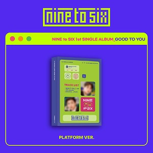 나인투식스 (NINE to SIX) - 1st Single Album [GOOD TO YOU] (Platform Album)